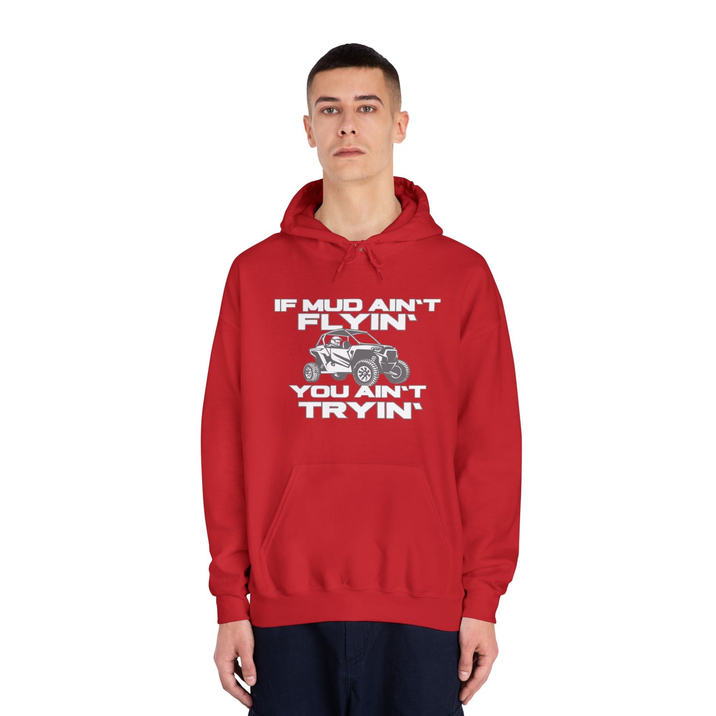 'If Mud Ain't Flyin', You Ain't Tryin': Hooded Sweatshirt