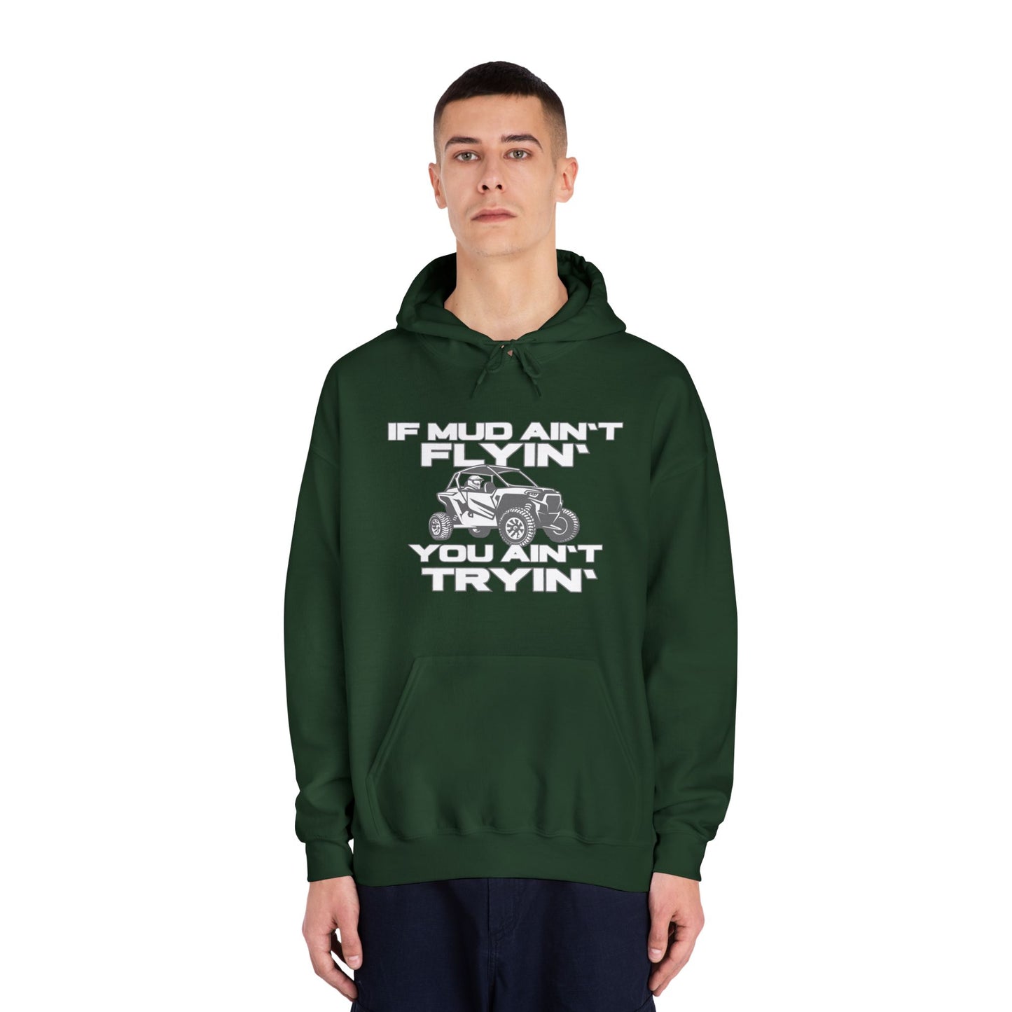 'If Mud Ain't Flyin', You Ain't Tryin': Hooded Sweatshirt