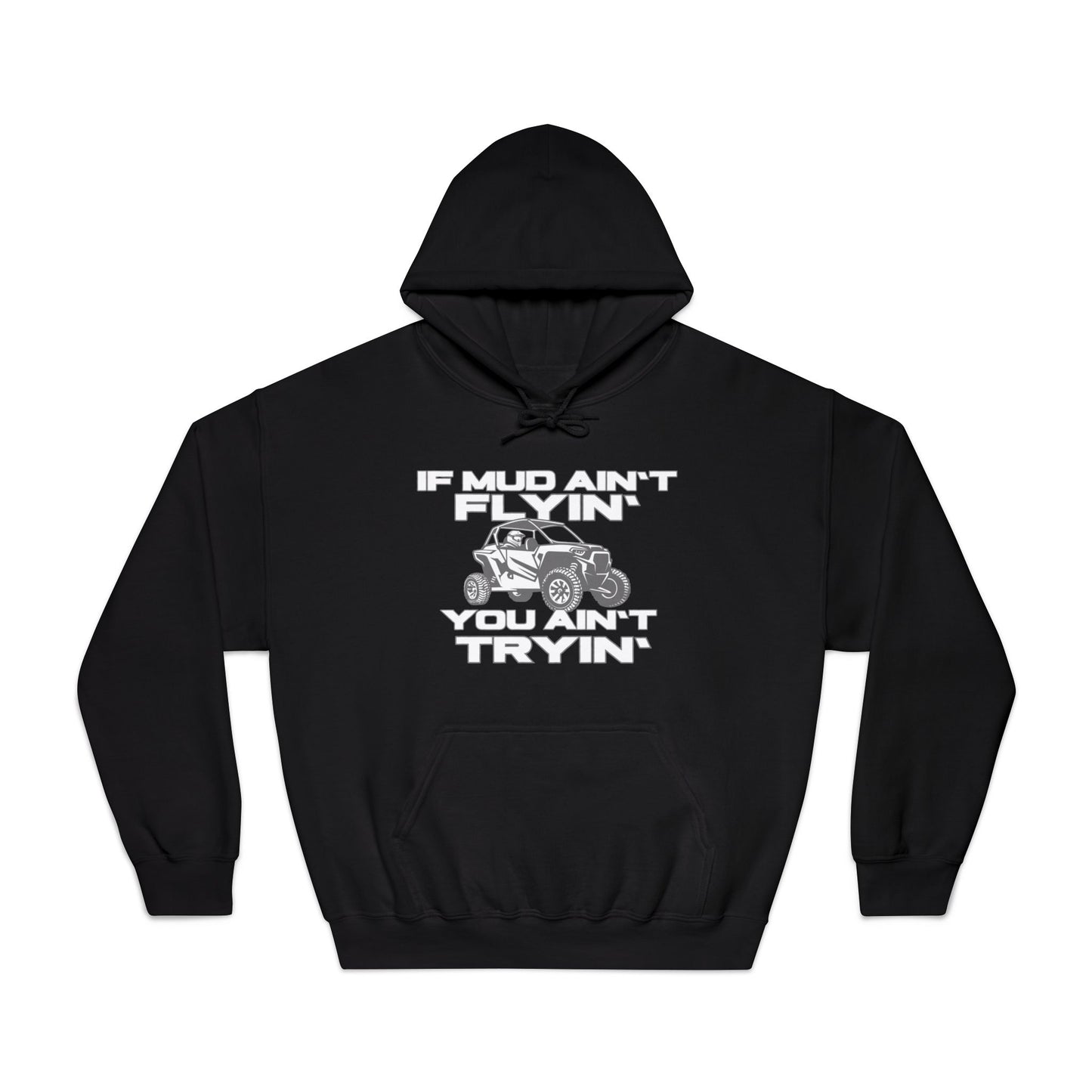 'If Mud Ain't Flyin', You Ain't Tryin': Hooded Sweatshirt