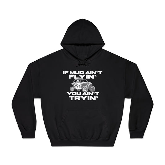 'If Mud Ain't Flyin', You Ain't Tryin': Hooded Sweatshirt