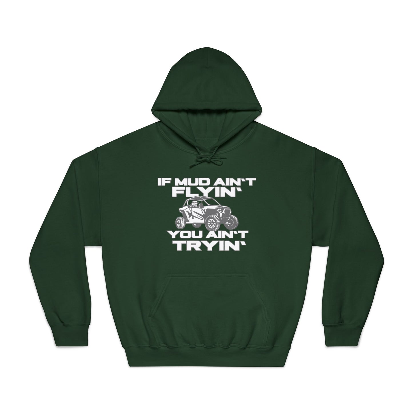 'If Mud Ain't Flyin', You Ain't Tryin': Hooded Sweatshirt