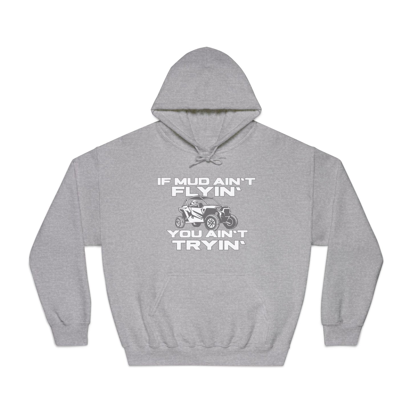 'If Mud Ain't Flyin', You Ain't Tryin': Hooded Sweatshirt