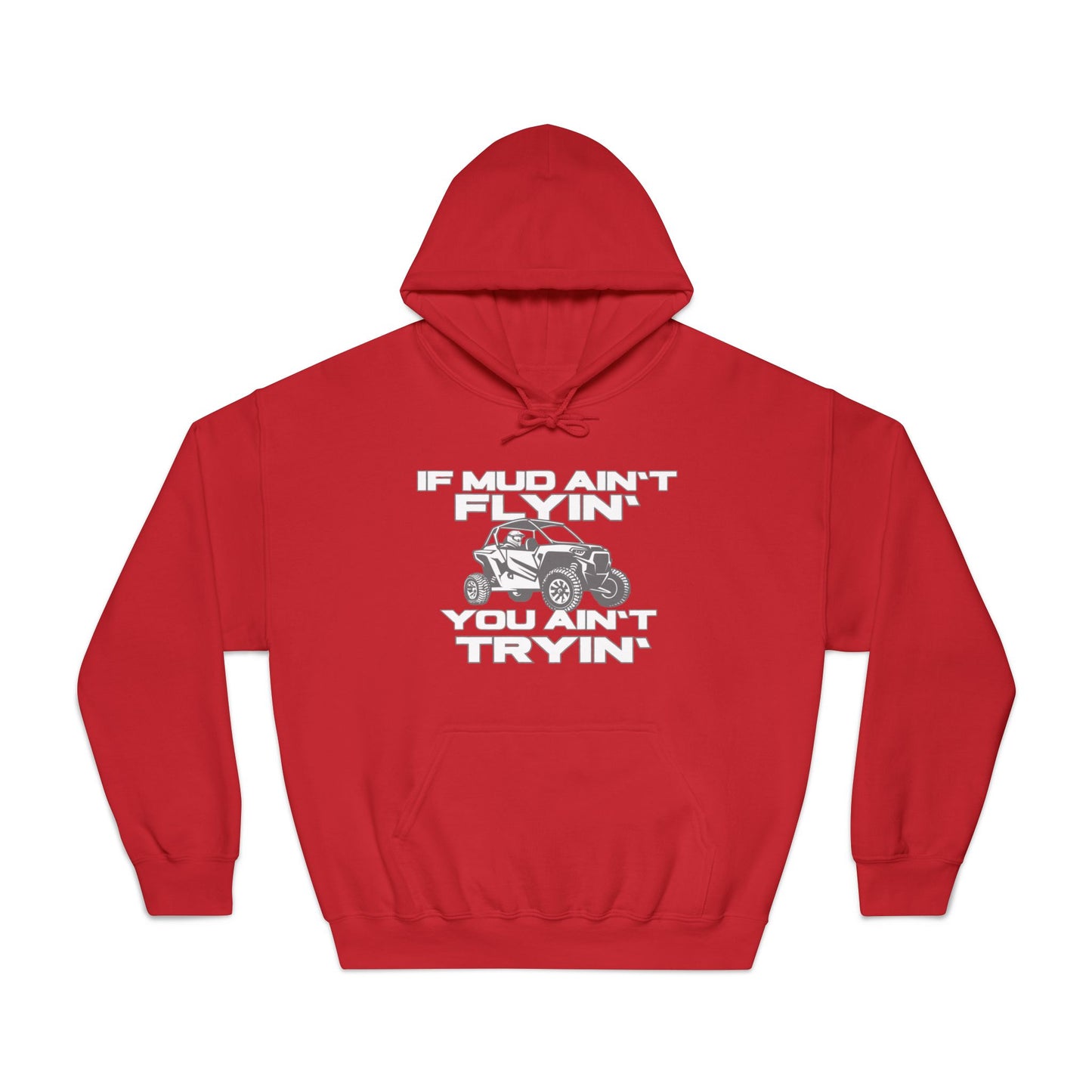 'If Mud Ain't Flyin', You Ain't Tryin': Hooded Sweatshirt