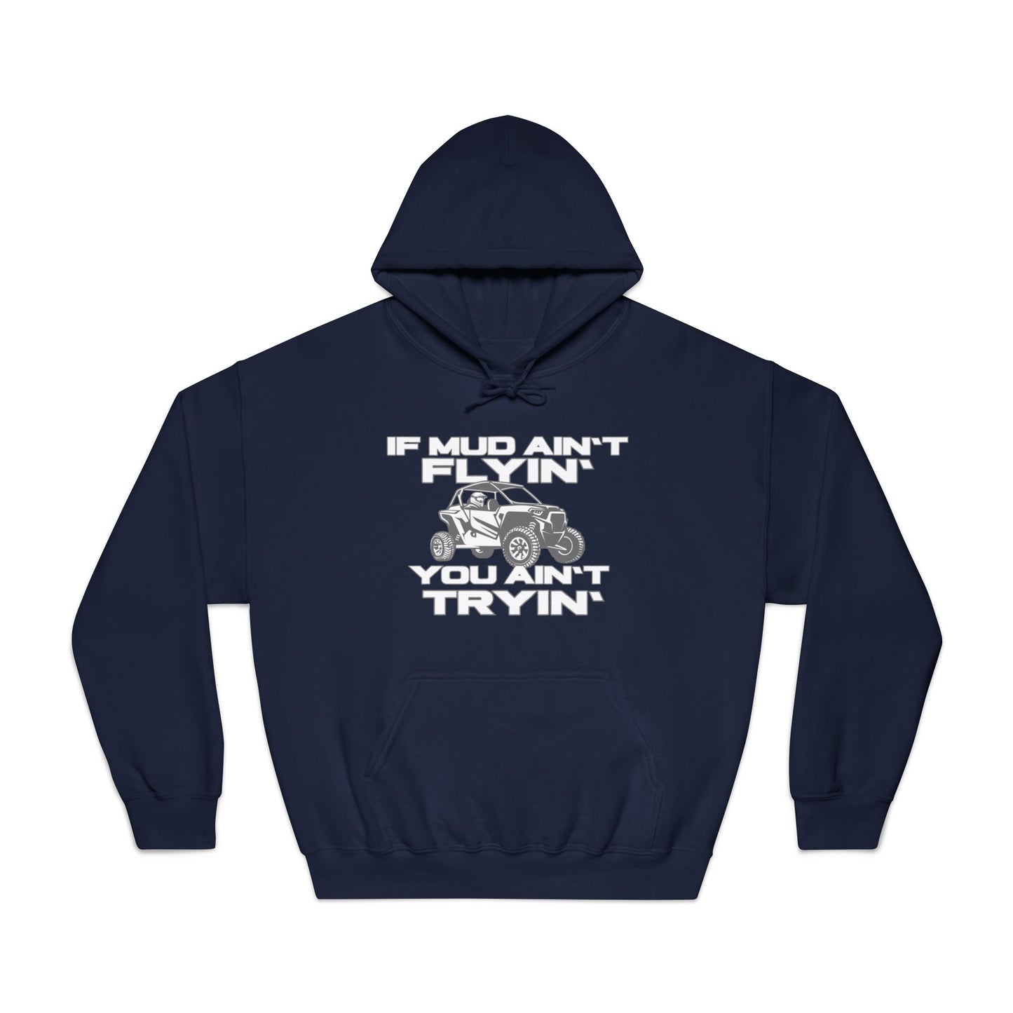 'If Mud Ain't Flyin', You Ain't Tryin': Hooded Sweatshirt