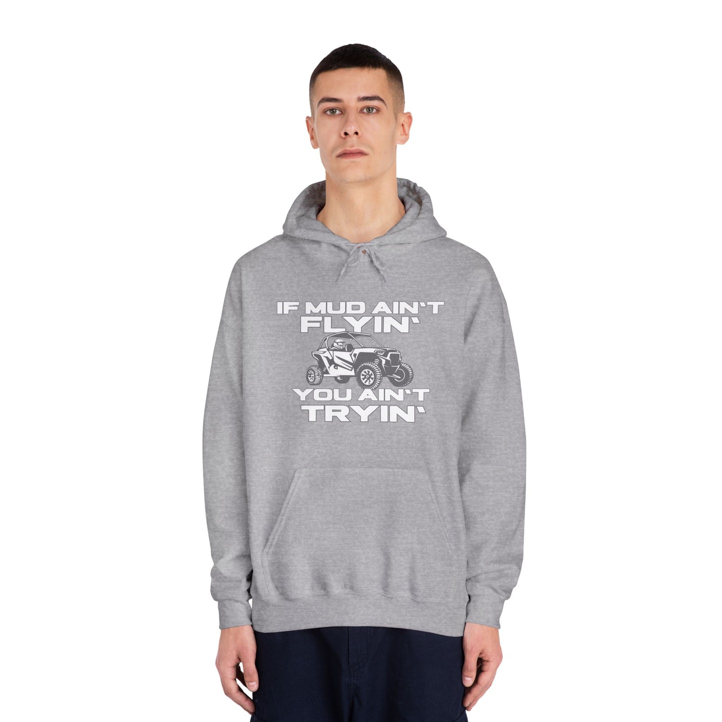 'If Mud Ain't Flyin', You Ain't Tryin': Hooded Sweatshirt