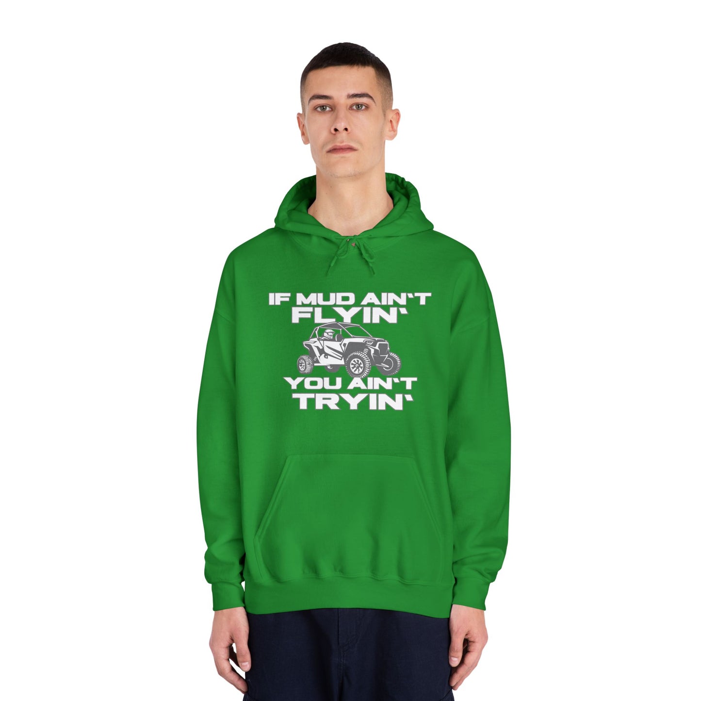 'If Mud Ain't Flyin', You Ain't Tryin': Hooded Sweatshirt