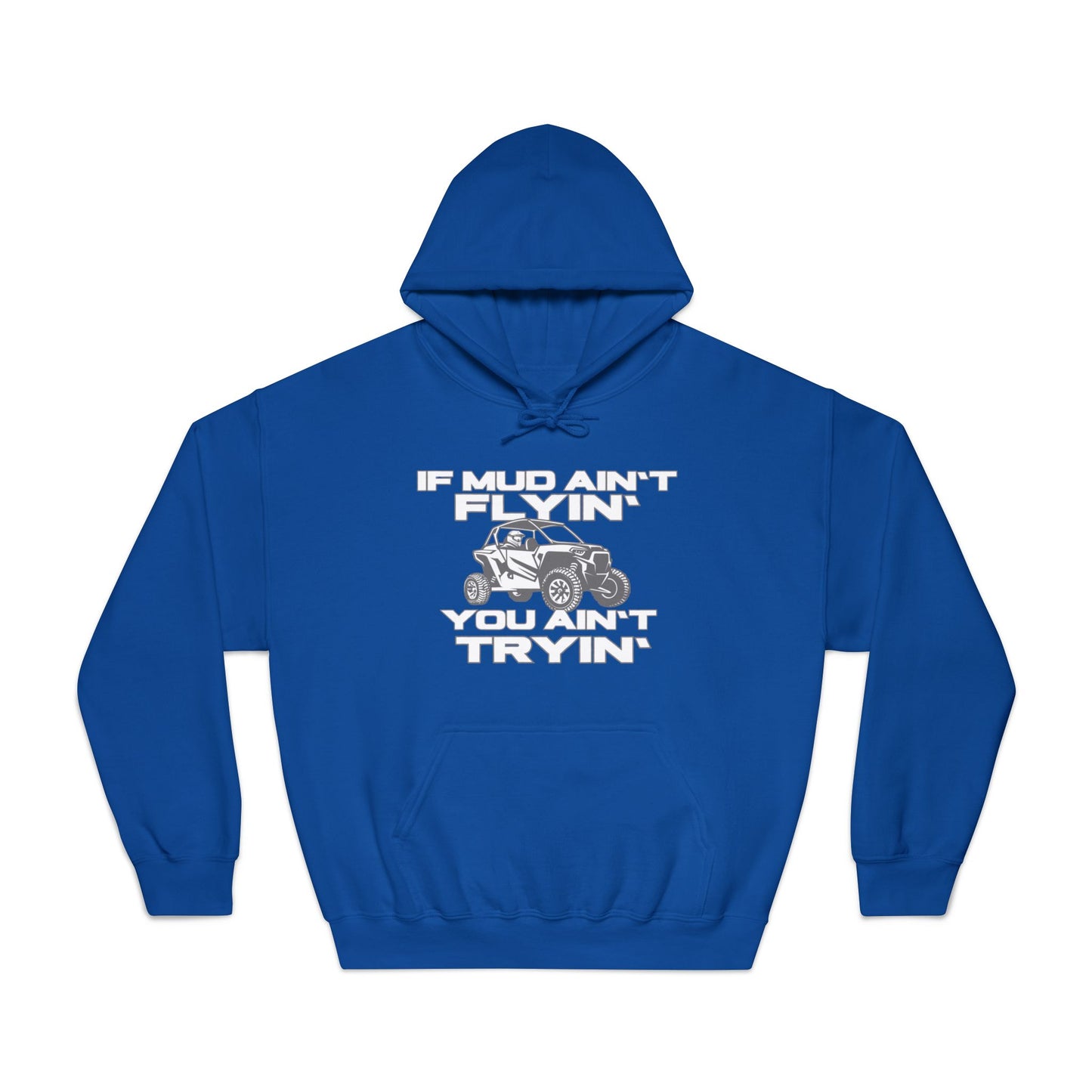 'If Mud Ain't Flyin', You Ain't Tryin': Hooded Sweatshirt