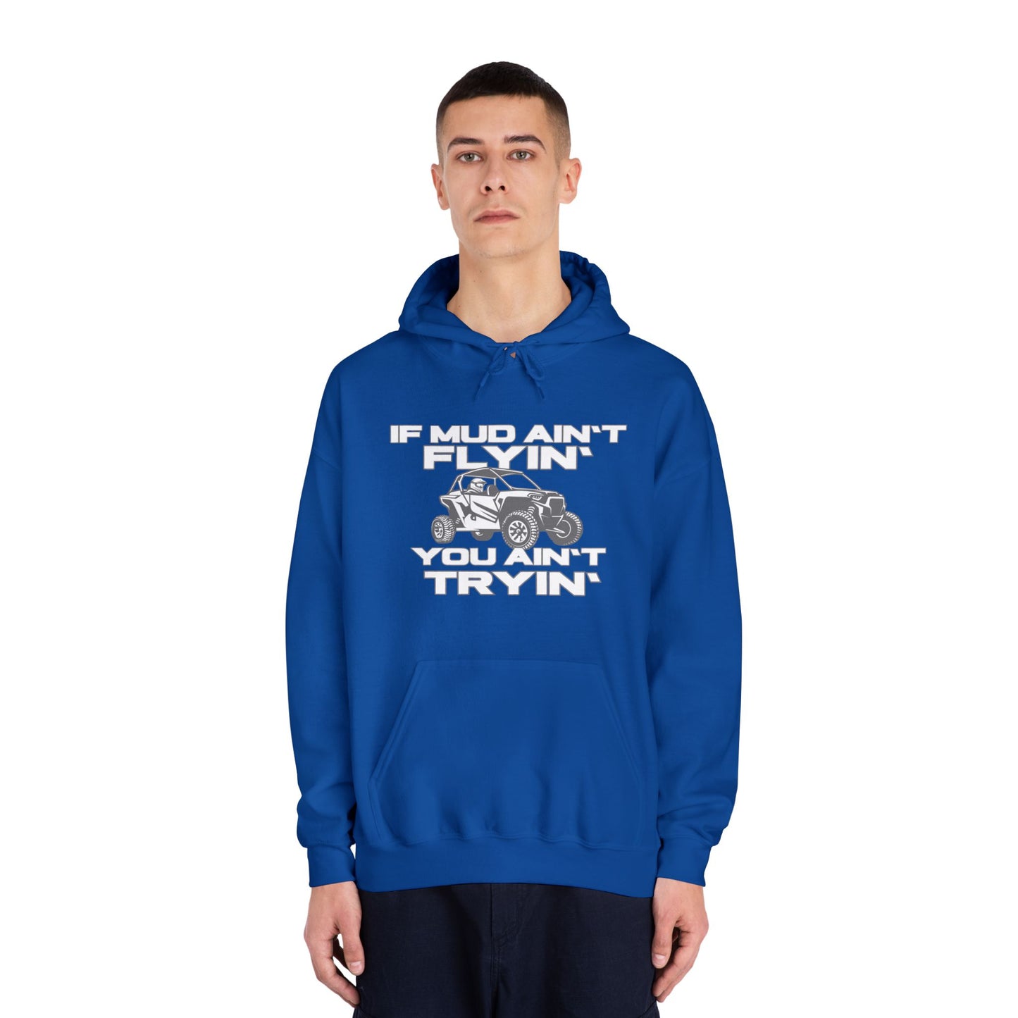 'If Mud Ain't Flyin', You Ain't Tryin': Hooded Sweatshirt