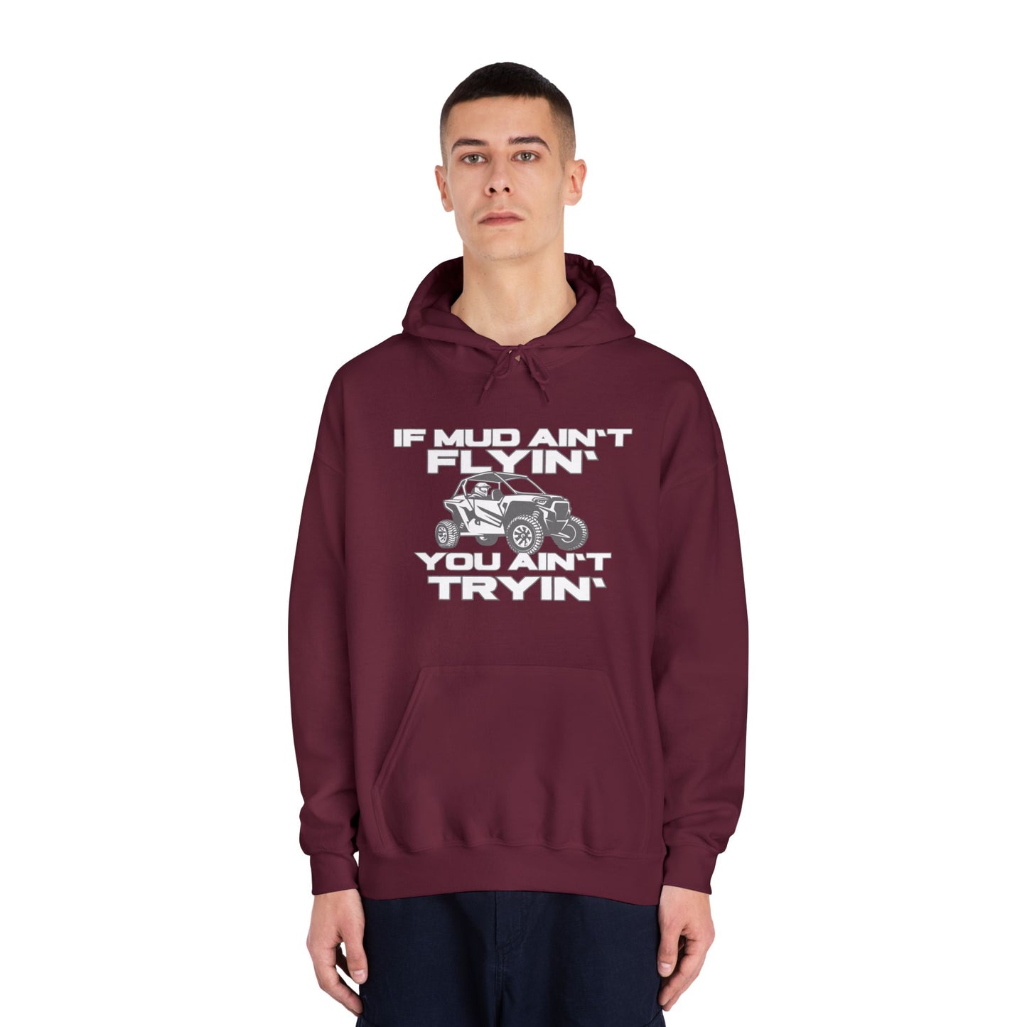 'If Mud Ain't Flyin', You Ain't Tryin': Hooded Sweatshirt