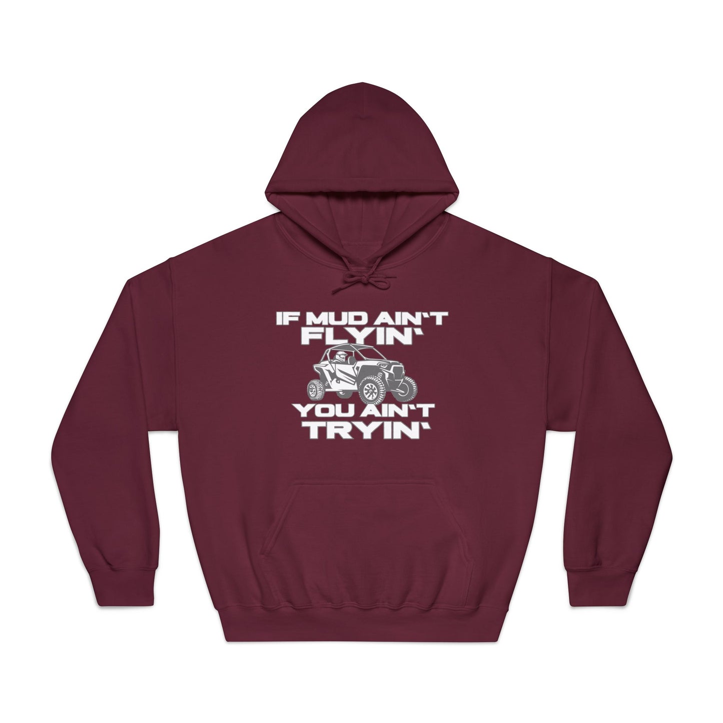 'If Mud Ain't Flyin', You Ain't Tryin': Hooded Sweatshirt