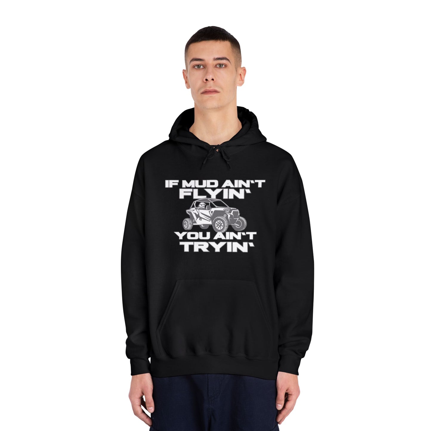 'If Mud Ain't Flyin', You Ain't Tryin': Hooded Sweatshirt