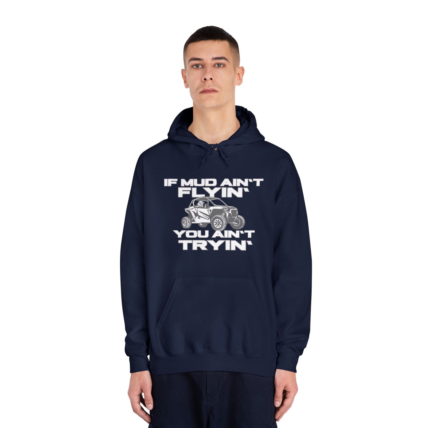 'If Mud Ain't Flyin', You Ain't Tryin': Hooded Sweatshirt